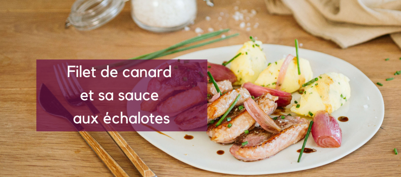 Filet de canard et sa sauce aux échalotes