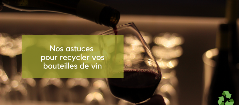 Nos astuces pour recycler vos bouteilles de vin
