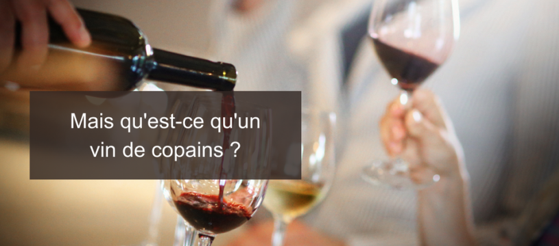 Mais qu'est-ce qu'un vin de copains ?